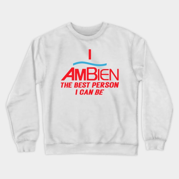 I Ambien The Best Person I Can Be, I Ambien, The Best Person I Can Be, I Ambien Trending Unisex Crewneck Sweatshirt by rogergren